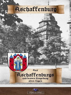 cover image of Aus Aschaffenburgs und dessen Umgebung alten Tagen